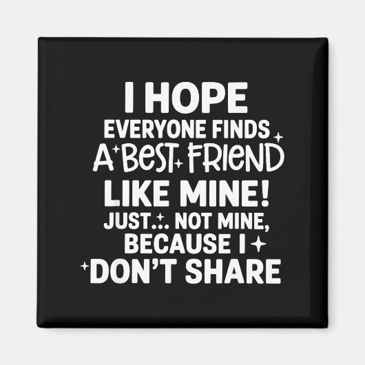 I Hope Everyone Finds A Friend Like Mine Just Not Magneet (Voorkant)