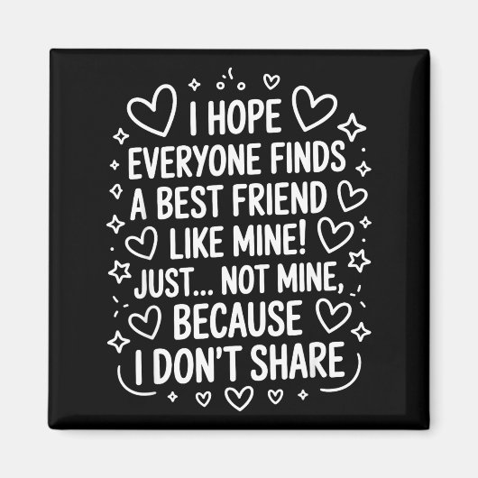 I Hope Everyone Finds A Friend Like Mine Just Not  Magneet (Voorkant)