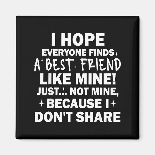 I Hope Everyone Finds A Friend Like Mine Just Not  Magneet (Voorkant)