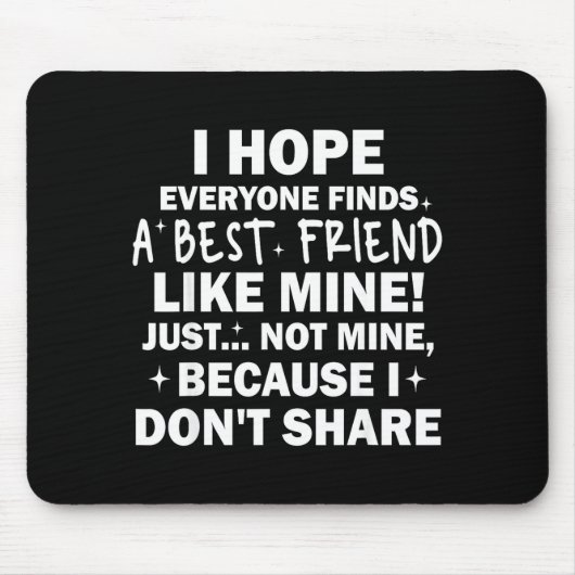 I Hope Everyone Finds A Friend Like Mine Just Not  Muismat (Voorkant)