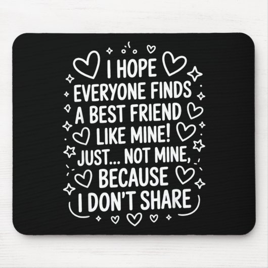 I Hope Everyone Finds A Friend Like Mine Just Not  Muismat (Voorkant)