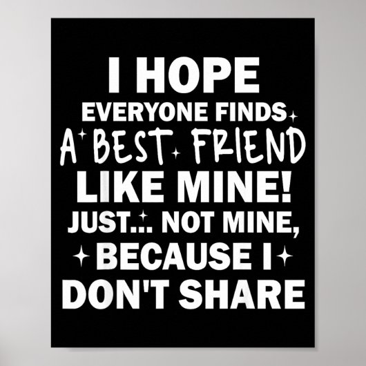 I Hope Everyone Finds A Friend Like Mine Just Not  Poster (Voorkant)