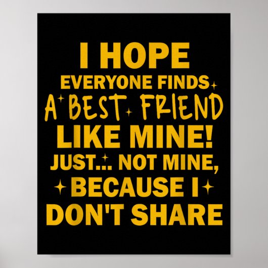 I Hope Everyone Finds A Friend Like Mine Just Not  Poster (Voorkant)