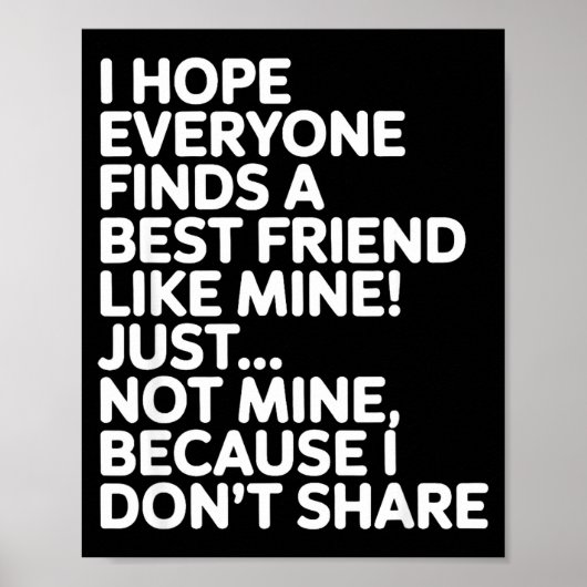 I Hope Everyone Finds A Friend Like Mine Just Not  Poster (Voorkant)