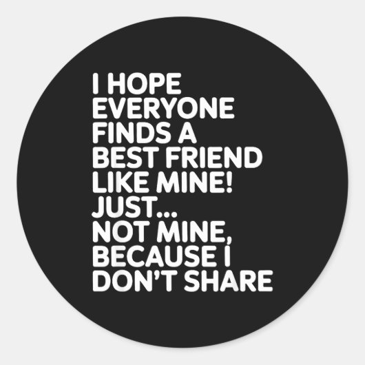 I Hope Everyone Finds A Friend Like Mine Just Not Ronde Sticker (Voorkant)