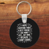 I Hope Everyone Finds A Friend Like Mine Just Not  Sleutelhanger (Voorkant)