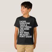 I Hope Everyone Finds A Friend Like Mine Just Not T-shirt (Voorkant volledig)