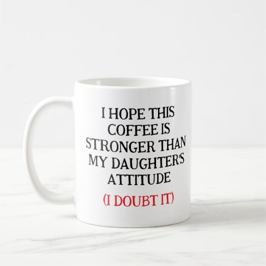 I Hope This Coffee Is Stronger Than My Daughter’s  Koffiemok (Links)