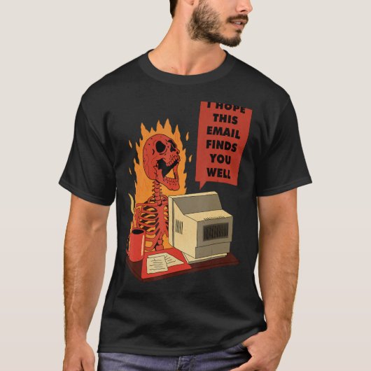 I Hope This Email Finds You Well Skeleton T-shirt (Voorkant)