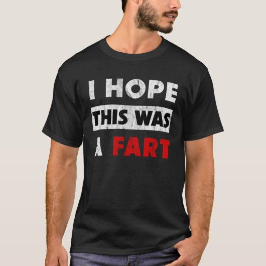 I Hope This Was A Fart   Fart Humor T-shirt (Voorkant)