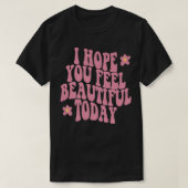 I Hope You Feel Pretty Today Aesthetic Trendy Quot T-shirt (Design voorkant)