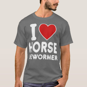 I Horse Dewormer T-shirt