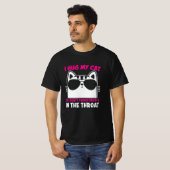 I Hug My Cat So I Dont Punch People In The Throat T-shirt (Voorkant volledig)
