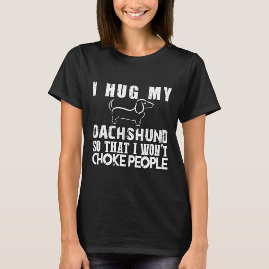 I Hug My Dachshund T-shirt (Voorkant)