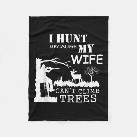 I Hunt Because My Wife Can't Climb Trees  Fleece Deken (Voorkant)