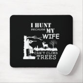 I Hunt Because My Wife Can't Climb Trees Muismat (Met muis)