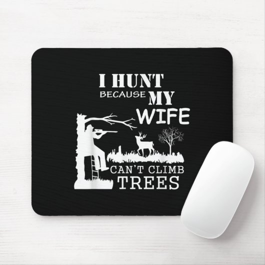 I Hunt Because My Wife Can't Climb Trees  Muismat (Met muis)