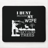 I Hunt Because My Wife Can't Climb Trees  Muismat (Voorkant)