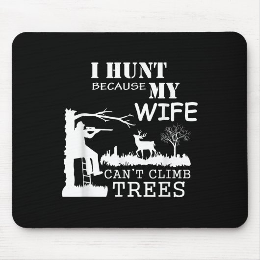 I Hunt Because My Wife Can't Climb Trees Muismat (Voorkant)