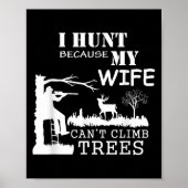 I Hunt Because My Wife Can't Climb Trees  Poster (Voorkant)