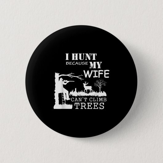I Hunt Because My Wife Can't Climb Trees  Ronde Button 5,7 Cm (Voorkant)