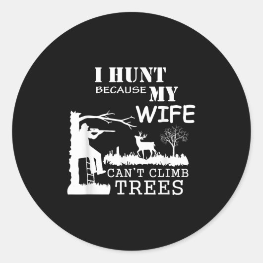 I Hunt Because My Wife Can't Climb Trees Ronde Sticker (Voorkant)