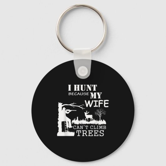 I Hunt Because My Wife Can't Climb Trees Sleutelhanger (Voorkant)