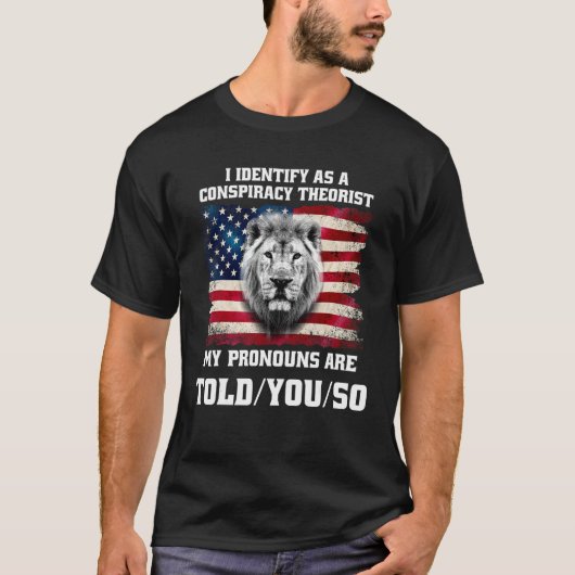 I identify As a Conspiracy Theorist Pronouns Are T T-shirt (Voorkant)