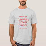 I identify as a conspiracy theorist pronouts are t t-shirt<br><div class="desc">If you are looking for a trending shirt, no need to worry, we have covered your back with I Identify As A Conspiracy Theorist Pronouns Are Told You So tee. Browse through the most trending collection of shirts and choose one that appeals to you. From corporate to casual, from movies...</div>