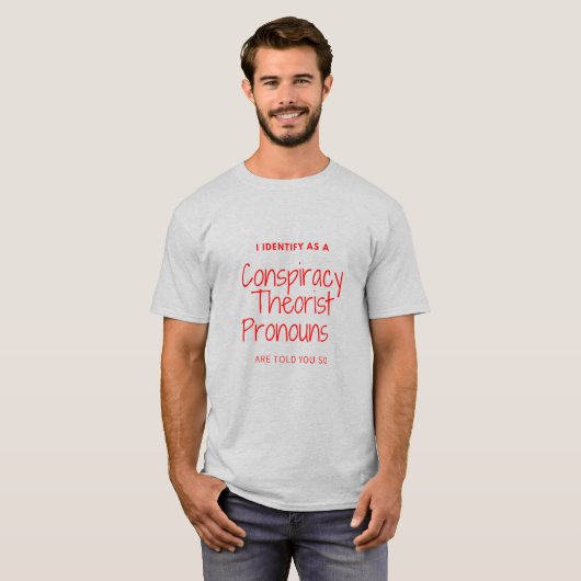 I identify as a conspiracy theorist pronouts are t t-shirt (Voorkant volledig)