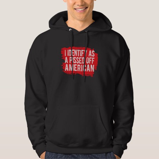 I Identify As A Pissed Off American Hoodie (Voorkant)