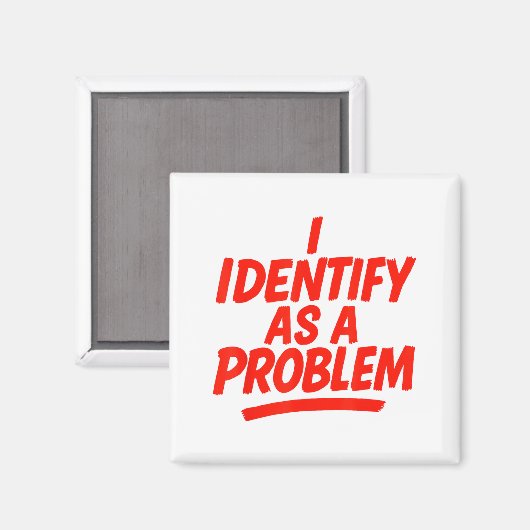 I Identify As A Problem Funny Sarcastic Humor Sayi Magneet (Voorkant / Achterkant)