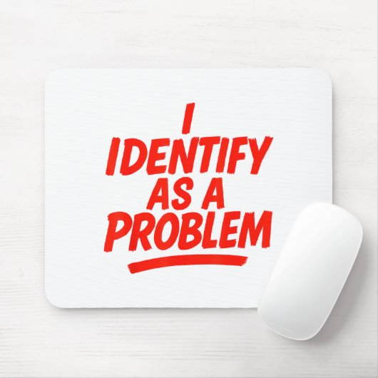 I Identify As A Problem Funny Sarcastic Humor Sayi Muismat (Met muis)