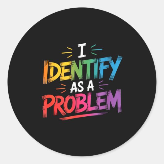I Identify As A Problem Funny Sarcastic Humor Sayi Ronde Sticker (Voorkant)
