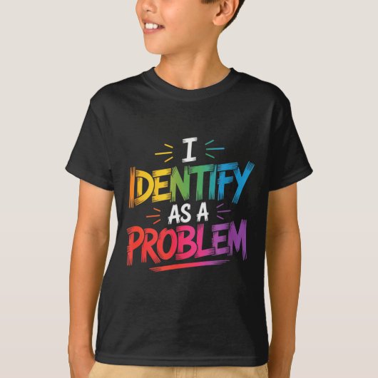 I Identify As A Problem Funny Sarcastic Humor Sayi T-shirt (Voorkant)