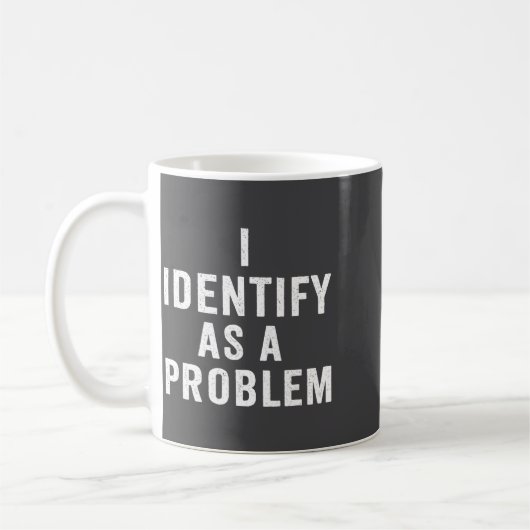 I Identify As A Problem Funny Sarcastic Saying Hum Koffiemok (Links)