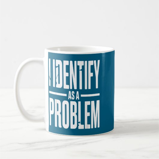 I Identify As A Problem Funny Sarcastic Saying Hum Koffiemok (Links)
