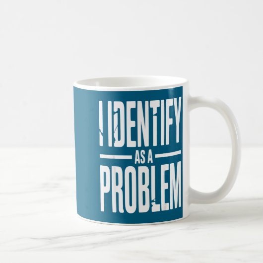 I Identify As A Problem Funny Sarcastic Saying Hum Koffiemok (Rechts)