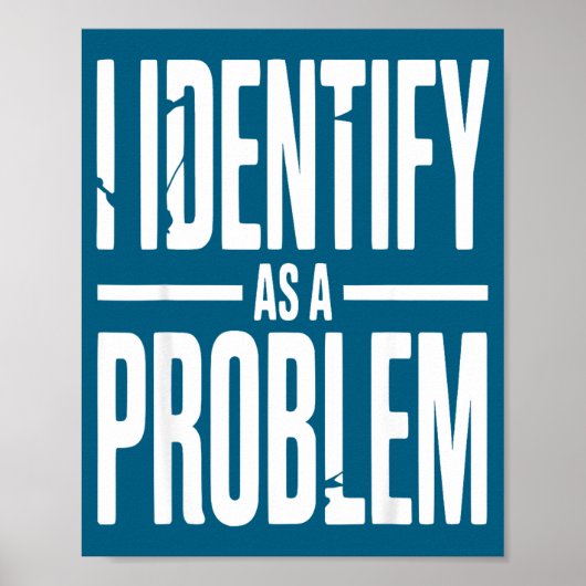 I Identify As A Problem Funny Sarcastic Saying Hum Poster (Voorkant)