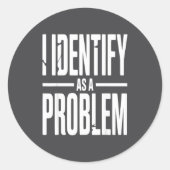 I Identify As A Problem Funny Sarcastic Saying Hum Ronde Sticker (Voorkant)