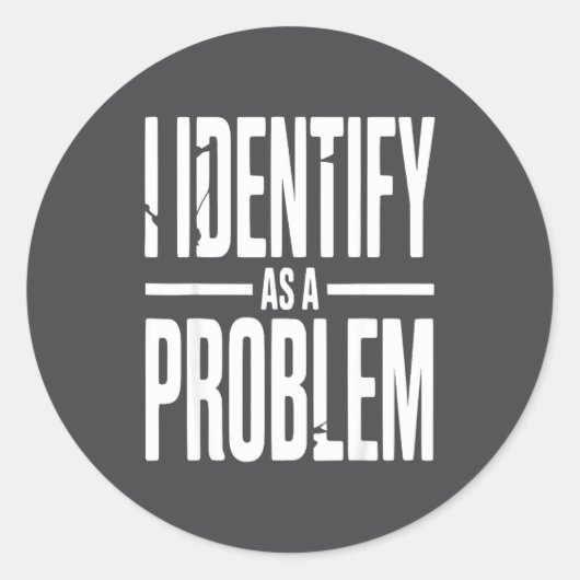 I Identify As A Problem Funny Sarcastic Saying Hum Ronde Sticker (Voorkant)
