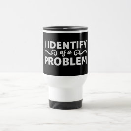 I Identify as a Problem Statement Sassy Rebellious Reisbeker