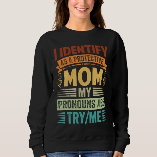 I Identify As A Protective Mom My Pronouns Are Try Trui (Voorkant)