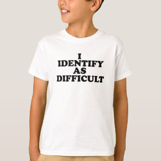 I identify as Difficult T-shirt