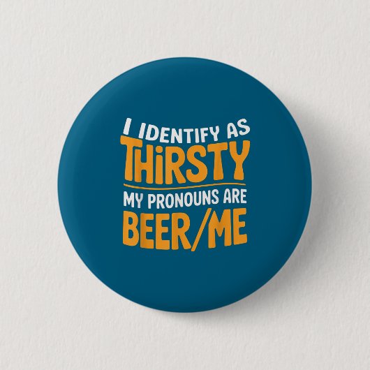 I Identify As Thirsty My Pronouns Are Beer_me  Ronde Button 5,7 Cm (Voorkant)