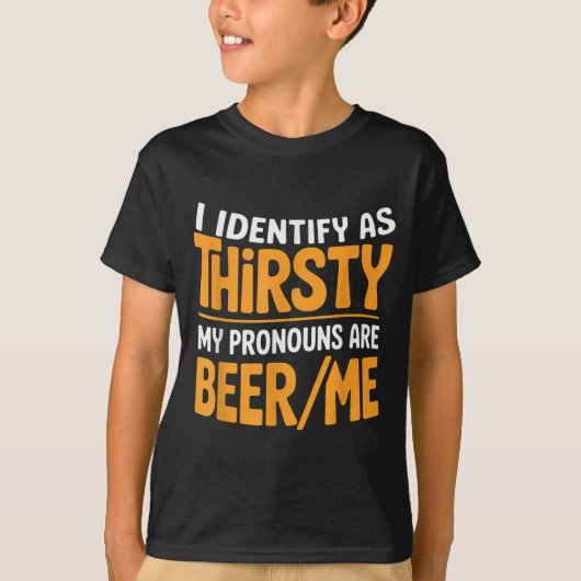 I Identify As Thirsty My Pronouns Are Beer_me  T-shirt (Voorkant)