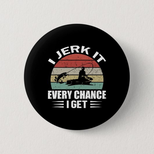 I Jerk It Every Chance I Get Ronde Button 5,7 Cm (Voorkant)