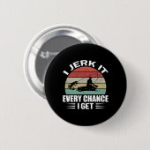 I Jerk It Every Chance I Get Ronde Button 5,7 Cm (Voorkant /achterkant)