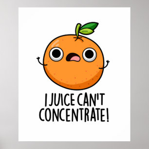 I Juice kan geen Oranje snoepje concentreren Poster