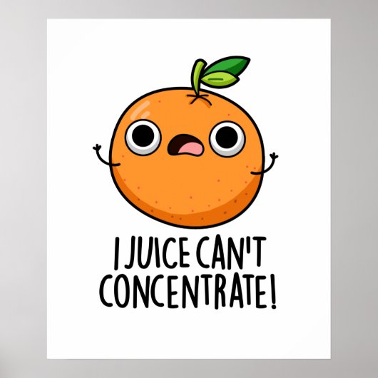 I Juice kan geen Oranje snoepje concentreren Poster (Voorkant)